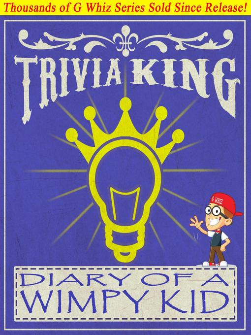 Title details for Diary of a Wimpy Kid--Trivia King! by G Whiz - Wait list